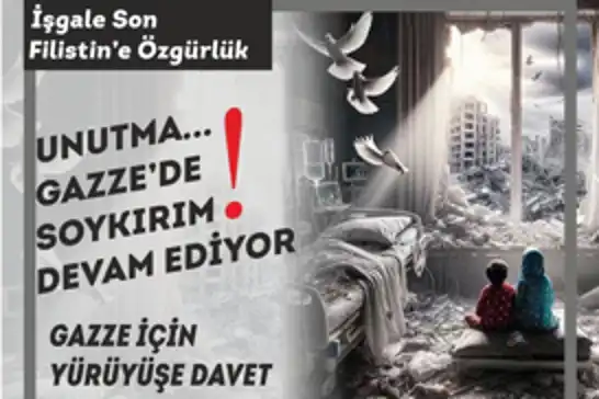 Ankara'da yapılacak olan "Unutma Gazze’de Soykırım Devam Ediyor!" yürüyüşüne davet
